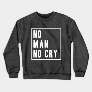 No Man No Cry Slogan Crewneck Sweatshirt